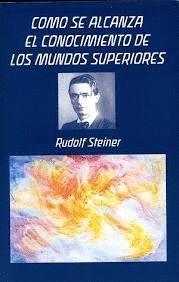 COMO SE ALCANZA EL CONOCIMIENTO DE LOS MUNDOS SUPERIORES  | 9788492843565 | RUDOLF STEINER 