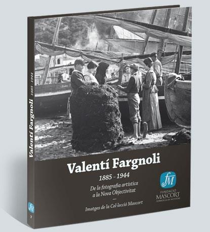 VALENTI FARGNOLI 1885-1944 DE LA FOTOGRAFIA ARTISTICA A LA NOVA OBJECTIVITAT | 9788461669288 | FARGNOLI, VALENTI