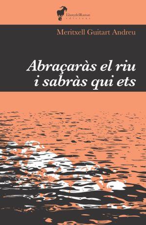 ABRAÇARAS EL RIU I SABRAS QUI ETS | 9788412575224 | MERITXELL GUITART ANDREU