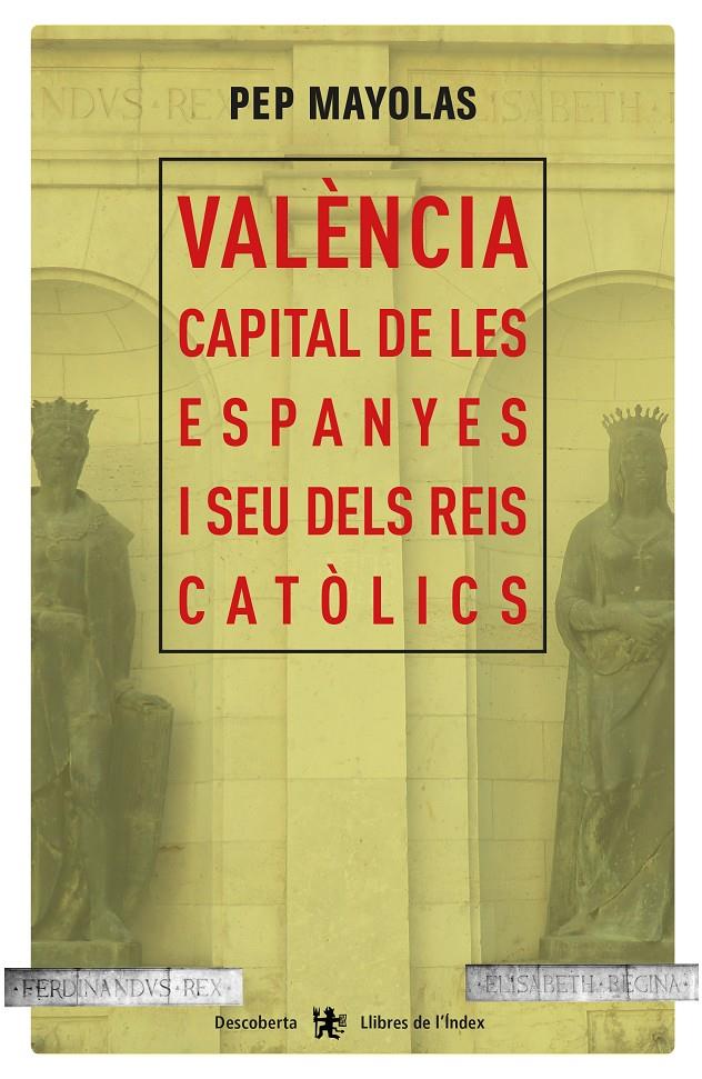 VALENCIA CAPITAL DE LES ESPANYES I SEU DELS REIS CATOLICS | 9788494491177 | JOSEP MAYOLAS