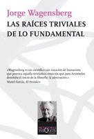 LAS RAICES TRIVIALES DE LO FUNDAMENTAL | 9788483832585 | WAGENSBERG, JORGE