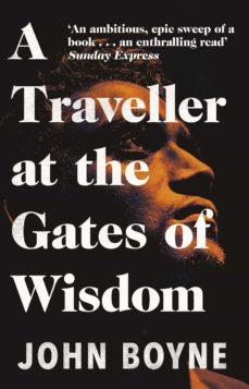 A TRAVELLER AT THE GATES OF WISDOM | 9781784164188 | JOHN BOYNE