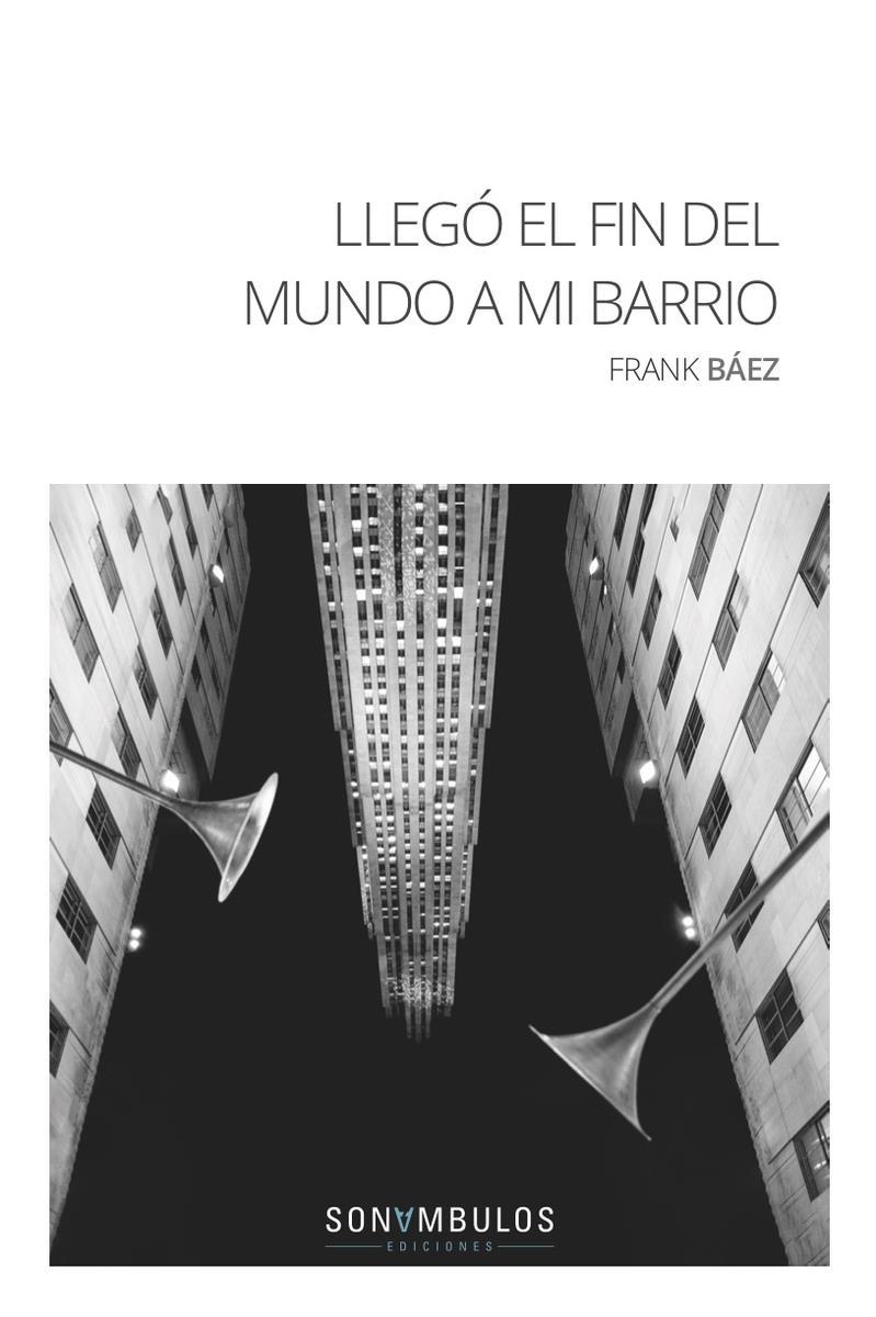 LLEGO EL FIN DEL MUNDO A MI BARRIO | 9788494836794 | FRANK BAEZ