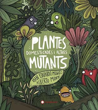 PLANTES DOMESTICADES I ALTRES MUTANTS | 9788417749934 | IBAN EDUARDO MUÑOZ & ALBERTO MONTT