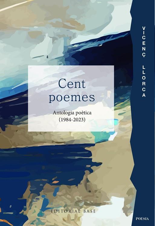 Cent poemes Antologia poetica (1984-2023) | 9788419007827 | Vicenç Llorca