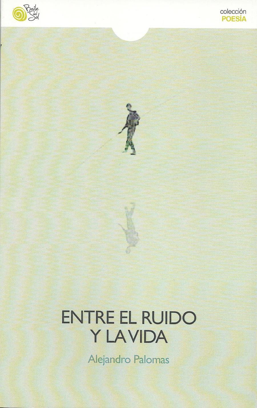 ENTRE EL RUIDO Y LA VIDA | 9788415700821 | ALEJANDRO PALOMAS