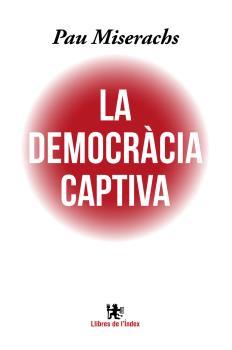 LA DEMOCRACIA CAPTIVA | 9788494537622 | PAU MISERACHS SALA