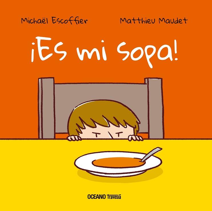 ES MI SOPA  | 9786075277639 | MICHAEL ESCOFFIER & MATTHIEU MAUDET 