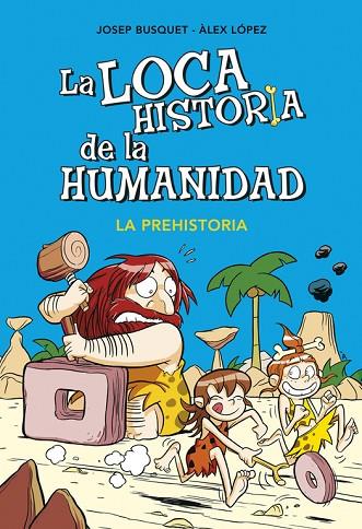 LOCA HISTORIA DE LA HUMANIDAD LA PREHISTORIA | 9788490431924 | BUSQUET,JOSEP & LOPEZ,ALEX