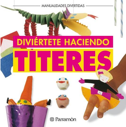 DIVERTETE HACIENDO TITERES | 9788434214613 | PARRAMON, EQUIPO