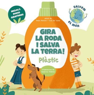 GIRA LA RODA I SALVA LA TERRA! PLASTIC | 9788468272238 | PAOLO MANCINI & LUCA DE LEONE