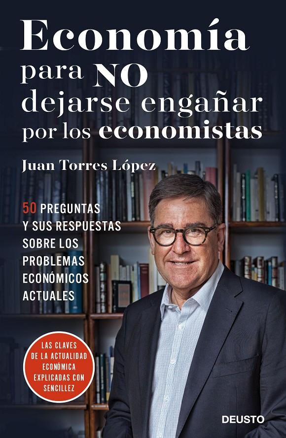 ECONOMIA PARA NO DEJARSE ENGAÑAR POR LOS ECONOMISTAS | 9788423426492 | JUAN TORRES LOPEZ