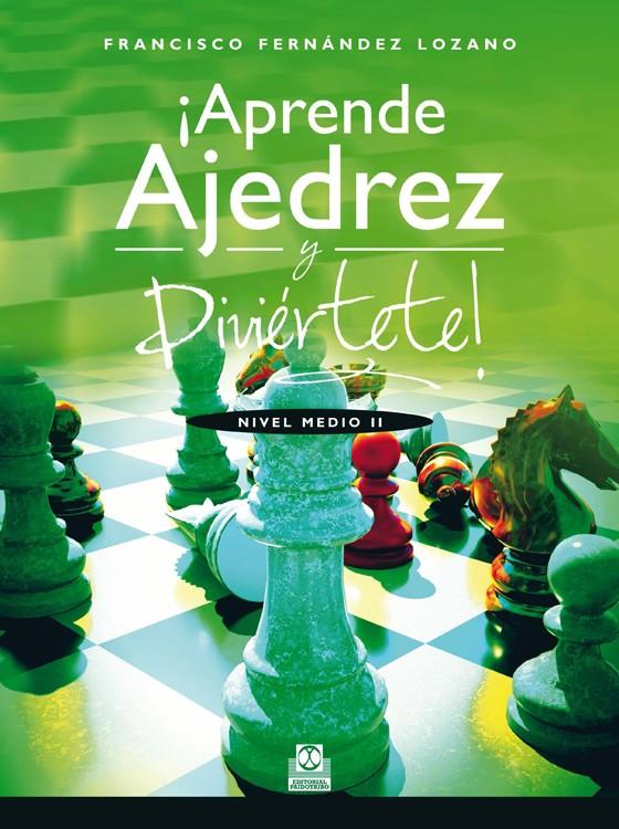 APRENDE AJEDREZ Y DIVIERTETE! NIVEL MEDIO II   (COLOR) | 9788499104263 | FERNANDEZ LOZANO, FRANCISCO