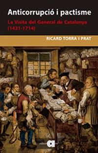 ANTICORRUPCIÓ I PACTISME. LA VISITA DEL GENERAL DE CATALUNYA (1431-1714) | 9788416260935 | RICARD TORRA I PRAT