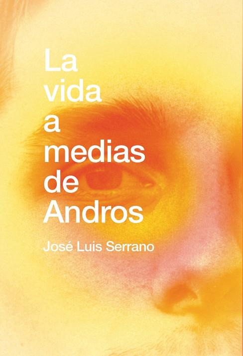 La vida a medias de Andros | 9788418501241 | JOSE LUIS SERRANO