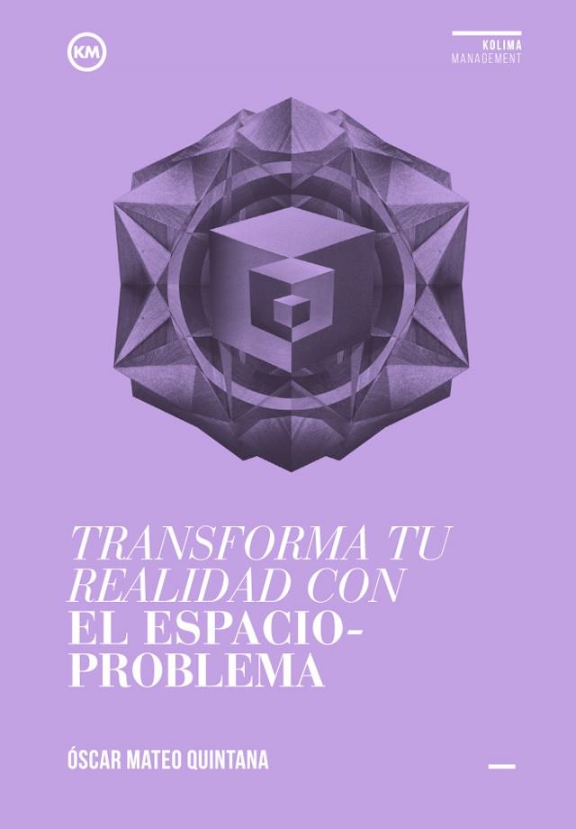 TRANSFORMA TU REALIDAD CON EL ESPACIO PROBLEMA | 9788494235887 | MATEO QUINTANA, OSCAR