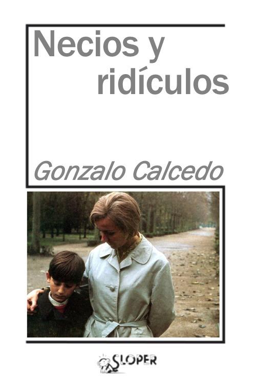 NECIOS Y RIDÍCULOS | 9788417200350 | GONZALO CALCEDO