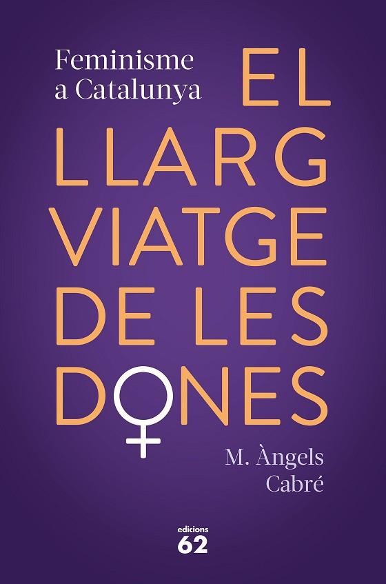 EL LLARG VIATGE DE LES DONES FEMINISME A CATALUNYA | 9788429778373 | MARIA ANGELS CABRE
