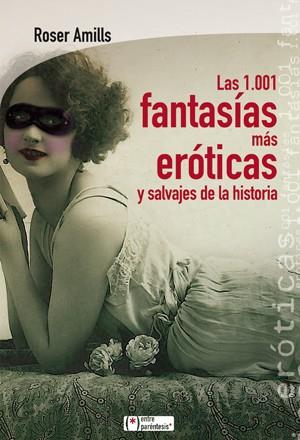 1001 FANTASIAS MAS EROTICAS Y SALVAJES DE LA HISTORIA | 9788415088516 | ROSER AMILLS