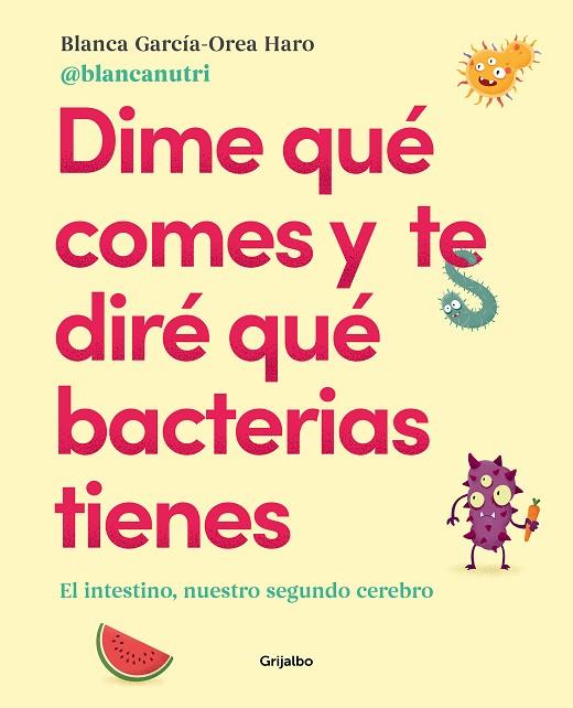 DIME QUE COMES Y TE DIRE QUE BACTERIAS TIENES | 9788417752927 | BLANCA GARCIA-OREA HARO