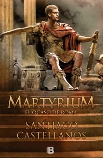 MARTYRIUM EL OCASO DE ROMA | 9788466650885 | CASTELLANOS, SANTIAGO