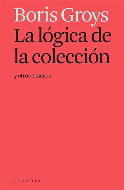 La lógica de la colección y otros ensayos | 9788412230581 | Boris Groys