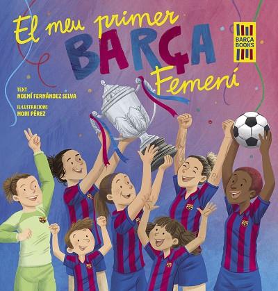 El meu primer Barça Femení | 9788419430069 | Noemí Fernández Selva & Moni Pérez