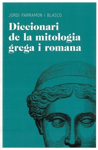 DICCIONARI DE MITOLOGIA GREGA I ROMANA | 9788492672851 | PARRAMON BLASCO, JORDI