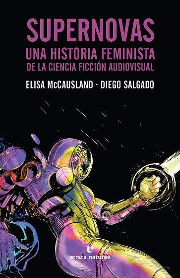 SUPERNOVAS UNA HISTORIA FEMINISTA DE LA CIENCIA FICCION AUDIOVISUAL | 9788417800338 | ELISA MCCAUSLAND & DIEGO SALGADO