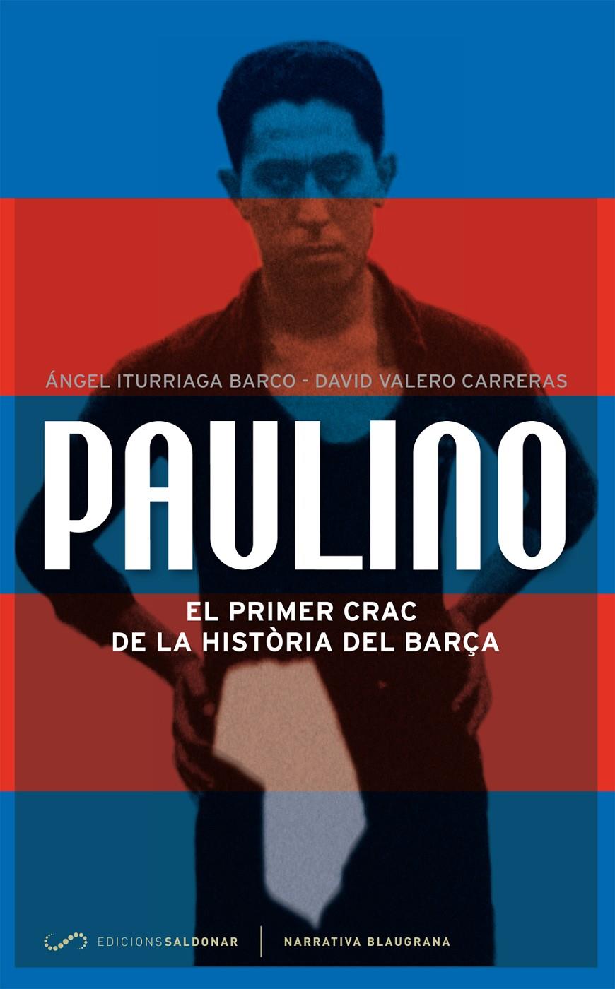 PAULINO EL PRIMER CRAC DE LA HISTORIA DEL BARÇA | 9788494116452 | ITURRIAGA, ANGEL & VALERO, DAVID
