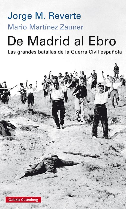 DE MADRID AL EBRO LAS GRANDES BATALLAS DE LA GUERRA CIVIL ESPAÑOLA | 9788416734245 | JORGE M. REVERTE & MARIO MARTINEZ ZAUNER