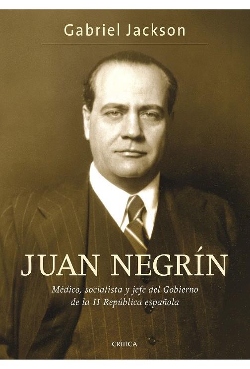 JUAN NEGRIN MEDICO, SOCIALISTA Y JEFE DEL GOBIERNO | 9788484329961 | JACKSON, GABRIEL