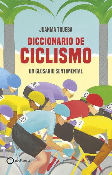 Diccionario sentimental del ciclismo | 9788408269366 | Juanma Trueba Fajardo