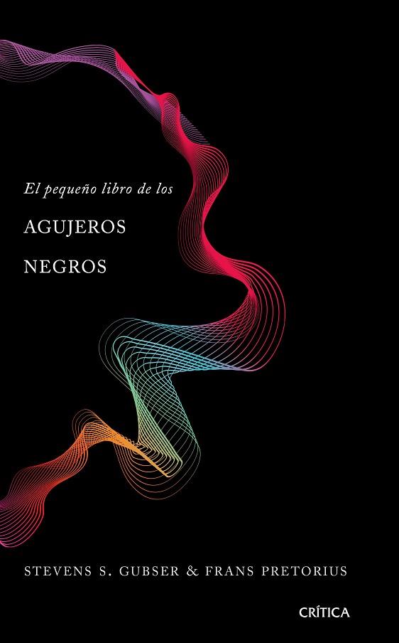 EL PEQUEÑO LIBRO DE LOS AGUJEROS NEGROS | 9788491990673 | STEVEN S. GUBSER & FRANS PRETORIUS