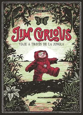 JIM CURIOUS VIAJE A TRAVES DE LA JUNGLA | 9788417617257 | MATTHIAS PICARD