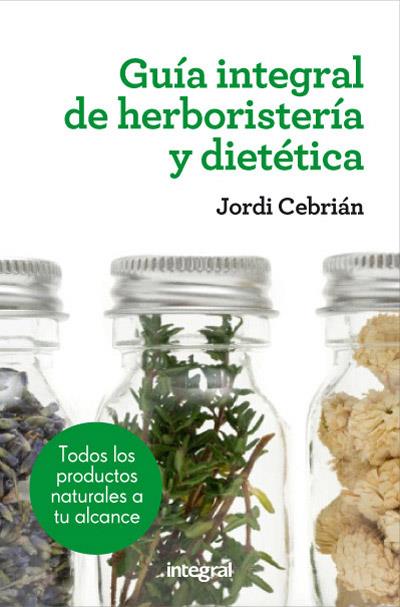 GUIA INTEGRAL DE HERBORISTERIA Y DIETETICA | 9788415541417 | JORDI CEBRIAN