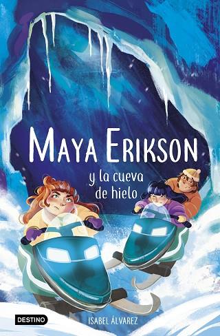 Maya Erikson 03 Maya Erikson y la cueva de hielo | 9788408259183 | Isabel Álvarez & Marina Bruno