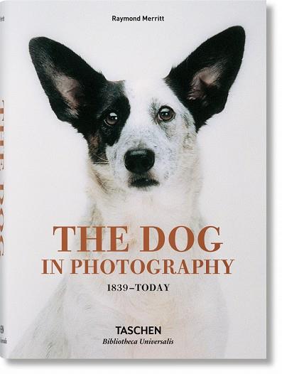THE DOG IN PHOTOGRAPHY 1839-TODAY | 9783836567473 | RAYMOND MERRITT 