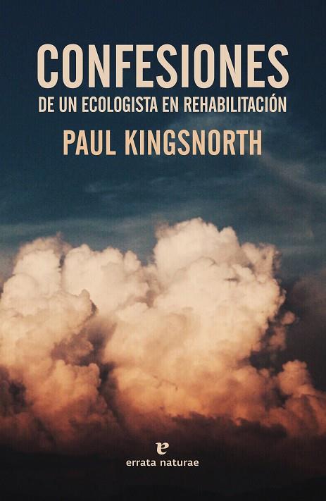 CONFESIONES DE UN ECOLOGISTA EN REHABILITACION | 9788417800321 | PAUL KINGSNORTH