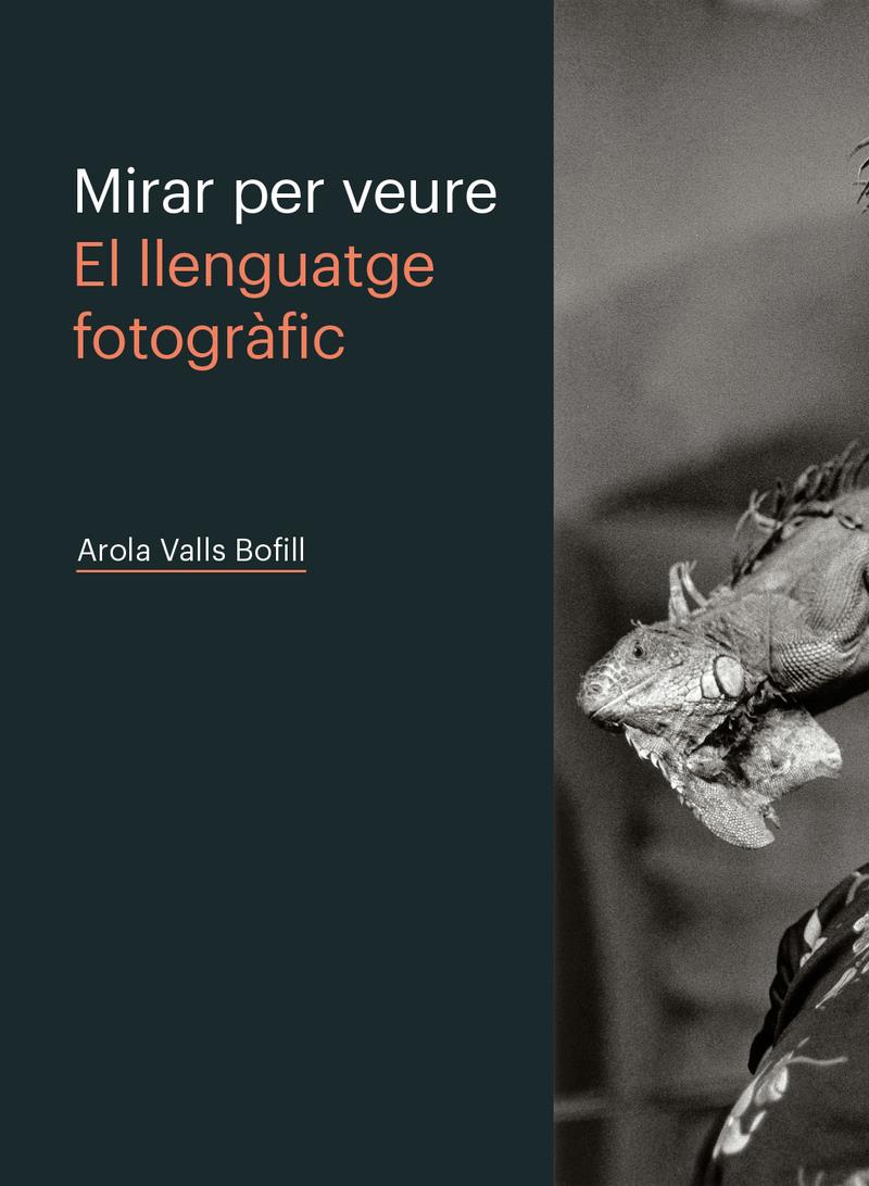 MIRAR PER VEURE EL LLENGUATGE FOTOGRÀFIC | 9788498448603 | AROLA VALLS BOFILL
