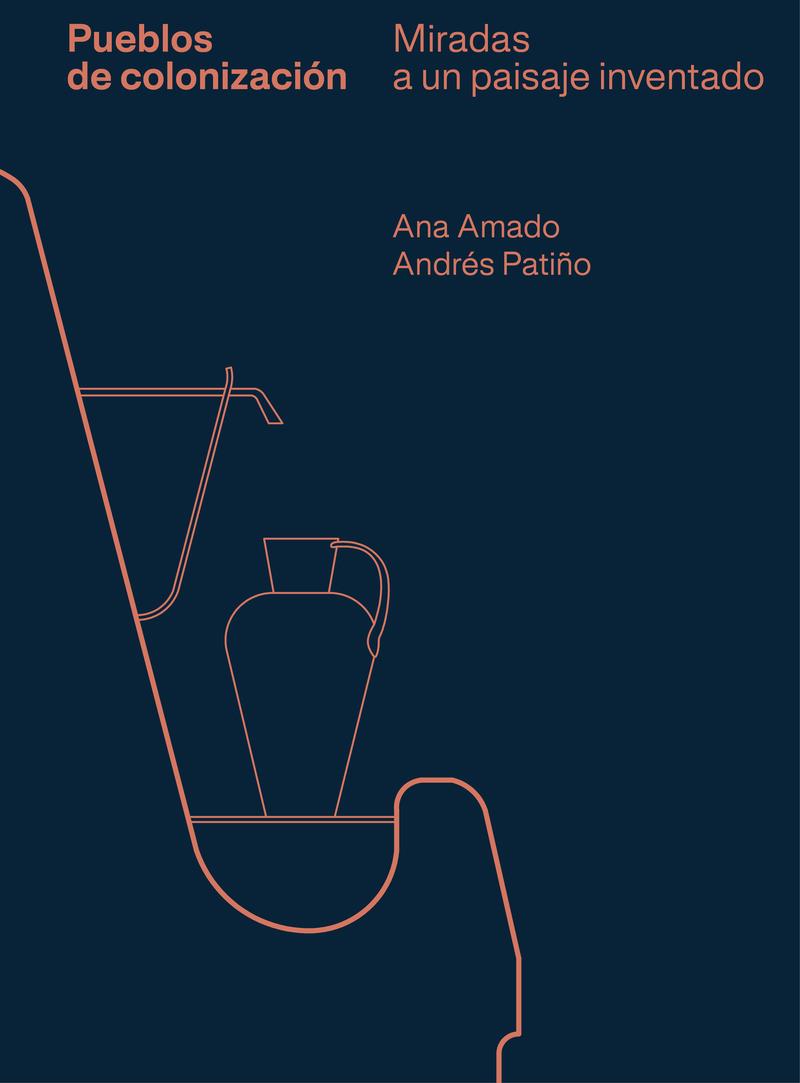 PUEBLOS DE COLONIZACION | 9788419050991 | ANA AMADO  & ANDRES PATIÑO