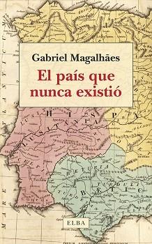EL PAÍS QUE NUNCA EXISTIÓ | 9788412649734 | GABRIEL MAGALHAES