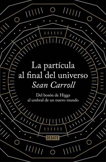 LA PARTICULA AL FINAL DEL UNIVERSO | 9788499922997 | SEAN CARROLL