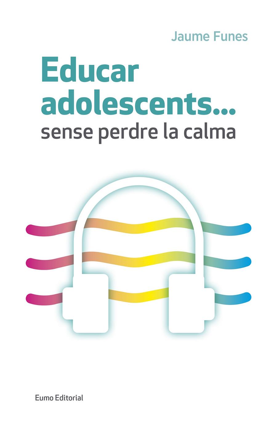 EDUCAR ADOLESCENTS SENSE PERDRE LA CALMA | 9788497665773 | JAUME FUNES