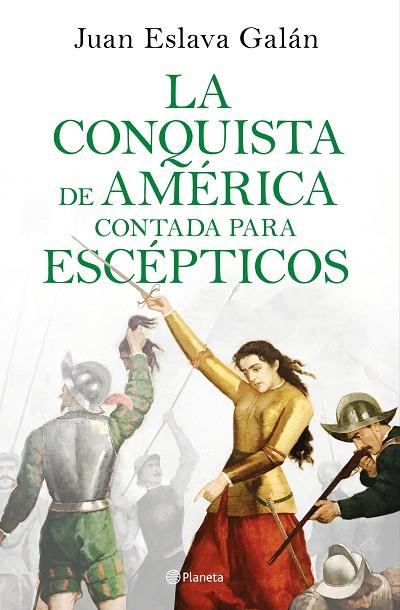 LA CONQUISTA DE AMERICA CONTADA PARA ESCEPTICOS | 9788408209317 | JUAN ESLAVA GALAN
