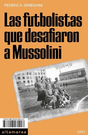 Las futbolistas que desafiaron a Mussolini | 9788418481413 | Federica Seneghini