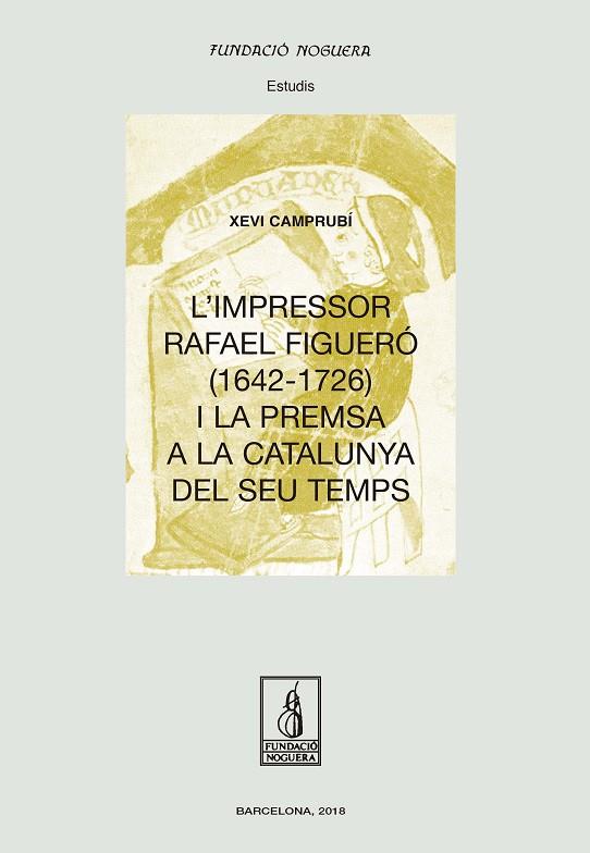 L'IMPRESSOR RAFAEL FIGUERO (1643-1726) I LA PREMSA A LA CATALUNYA DEL SEU TEMPS | 9788499759593 | XEVI CAMPRUBI