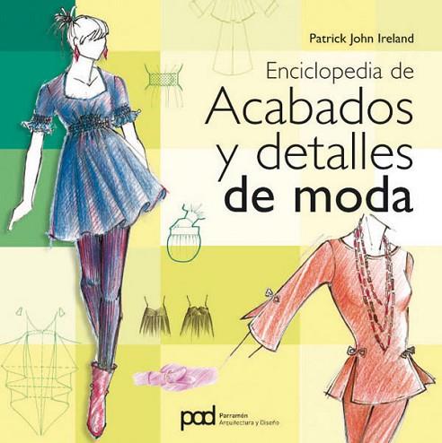 ENCICLOPEDIA DE ACABADOS Y DETALLES DE MODA | 9788434234499 | IRELAND, PATRICK JOHN