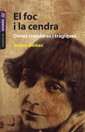 EL FOC I LA CENDRA DONES CREADORES I TRAGIQUES | 9788419606457 | ANTONI GOMEZ GIMENEZ