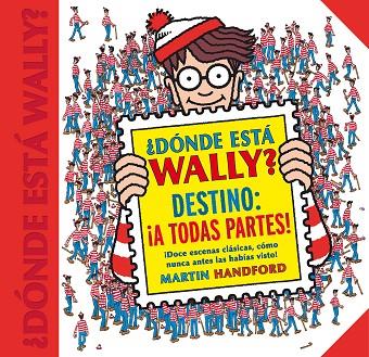 ¿DONDE ESTA WALLY? DESTINO: ¡A TODAS PARTES! | 9788416712663 |  MARTIN HANDFORD